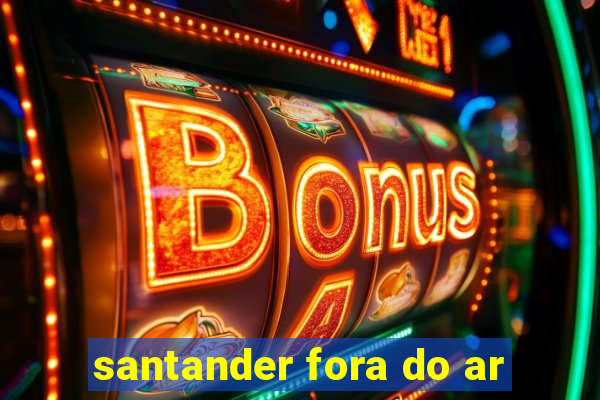 santander fora do ar